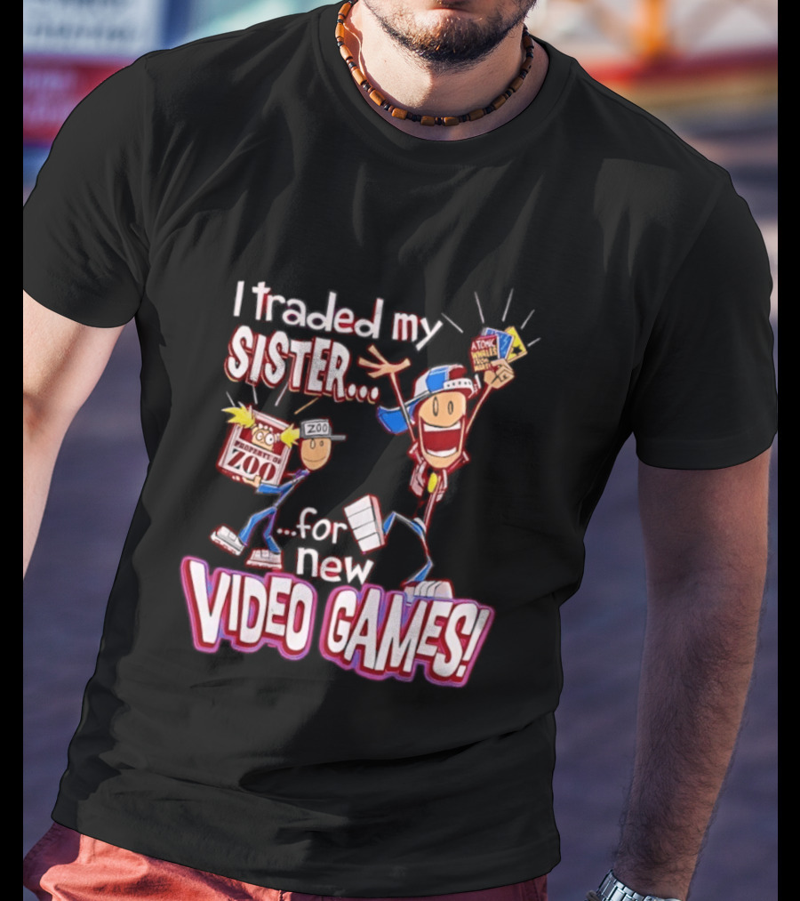 I Traded My Sister For New Zoo Video Games Cartoon T-Shirt
