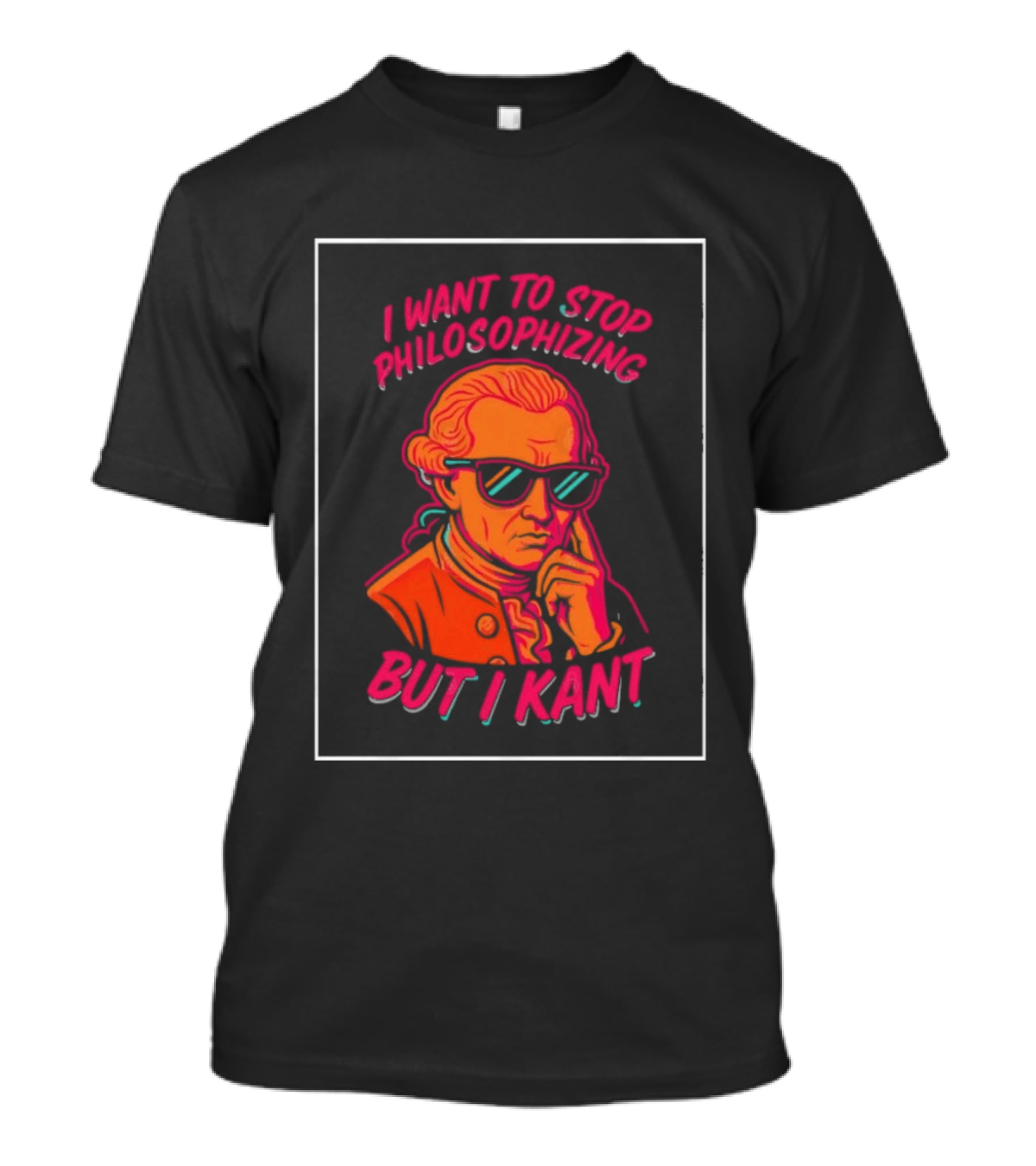 I Want To Stop Philosophizing But I Kant T-Shirt