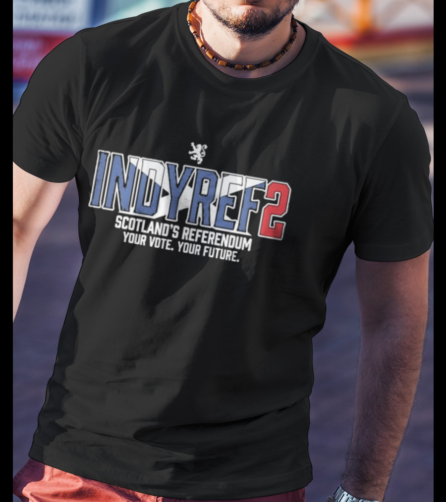 Indyref2 Scotland's Referendum Your Vote Your Future Scottish Independence T-Shirt