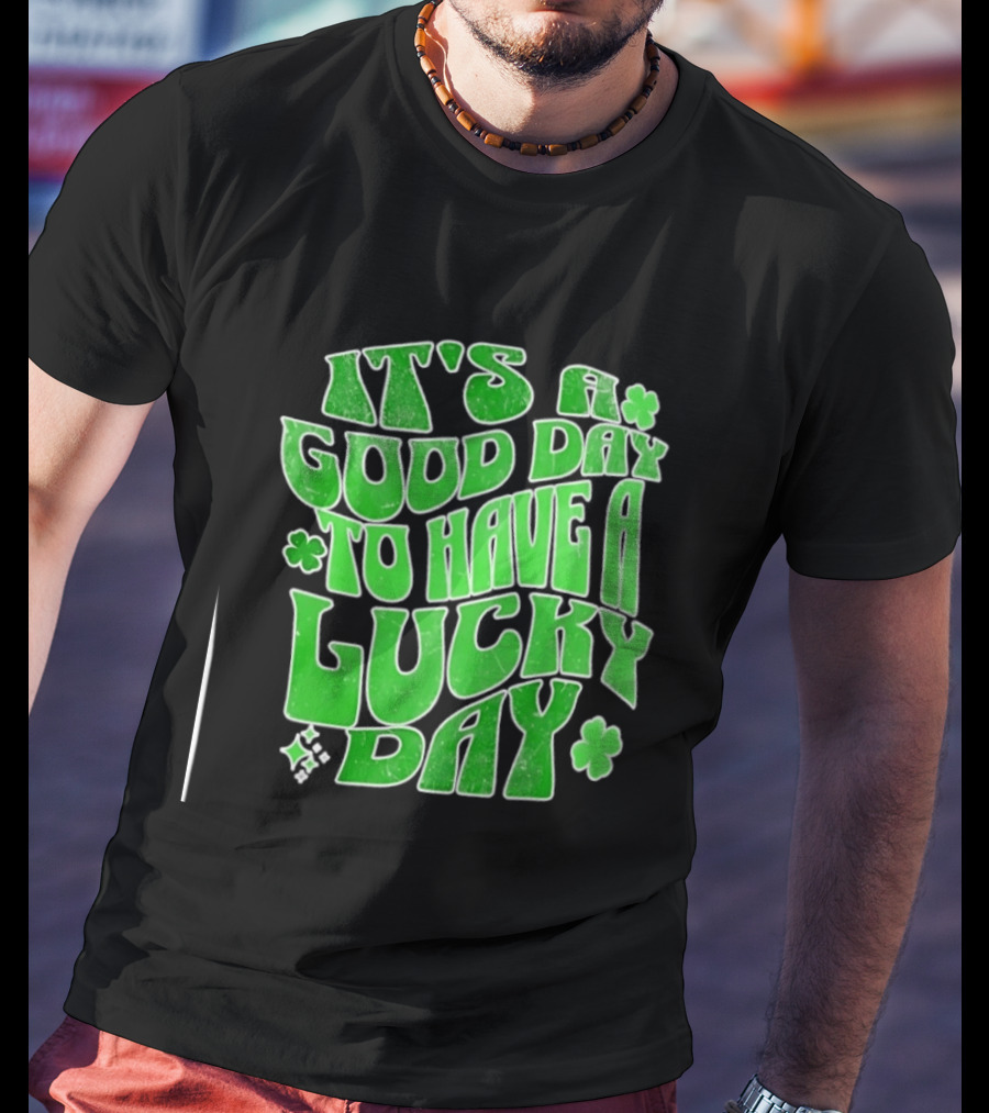 It's A Good Day To Have A Lucky Day Shamrock T-Shirt