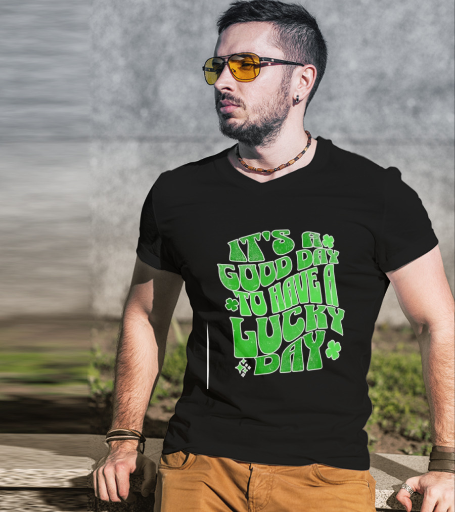 It's A Good Day To Have A Lucky Day Shamrock T-Shirt