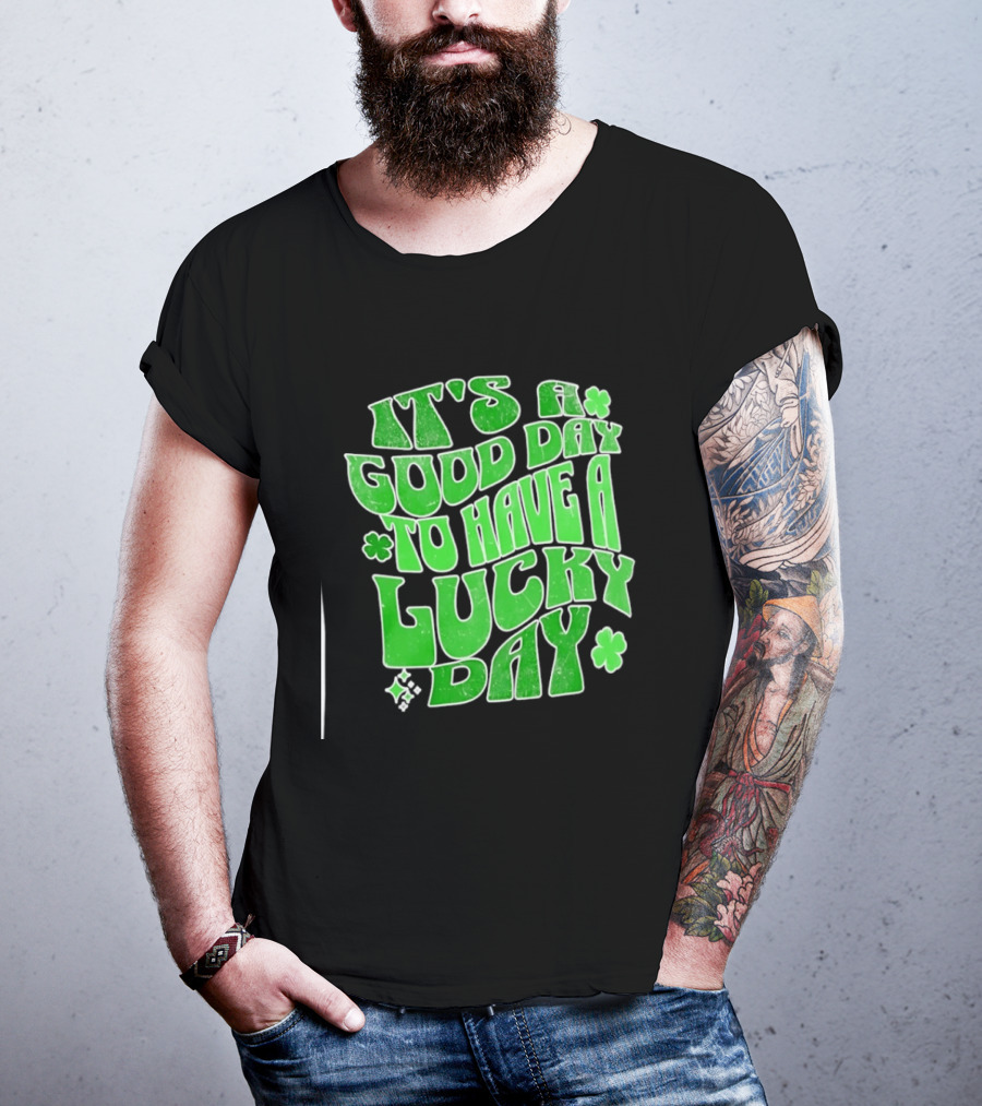 It's A Good Day To Have A Lucky Day Shamrock T-Shirt