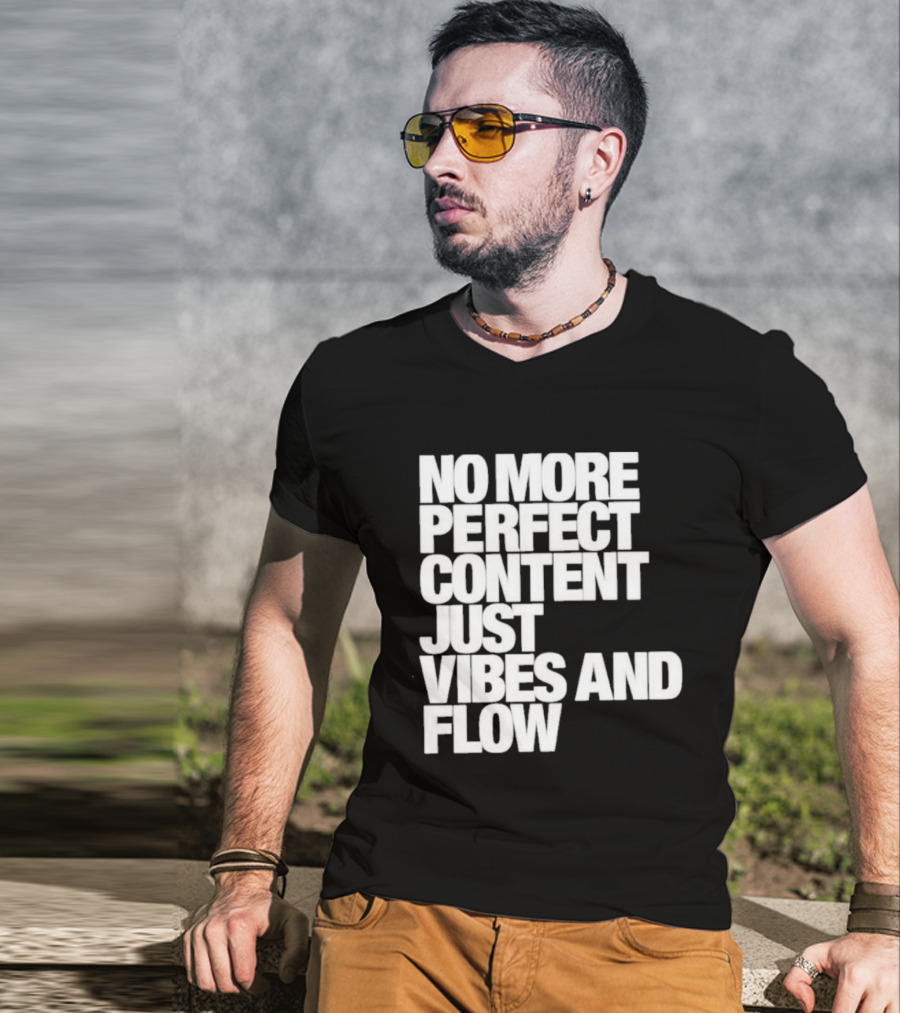 No More Perfect Content Just Vibes And Flow T-Shirt