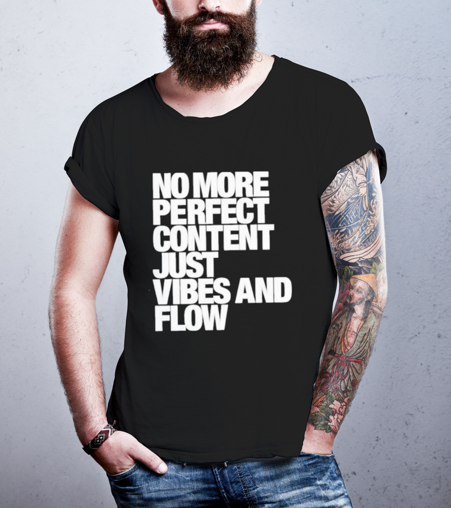 No More Perfect Content Just Vibes And Flow T-Shirt