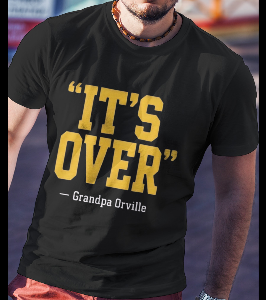 Grandpa Orville It's Over Minnesota Vikings Fans T-Shirt