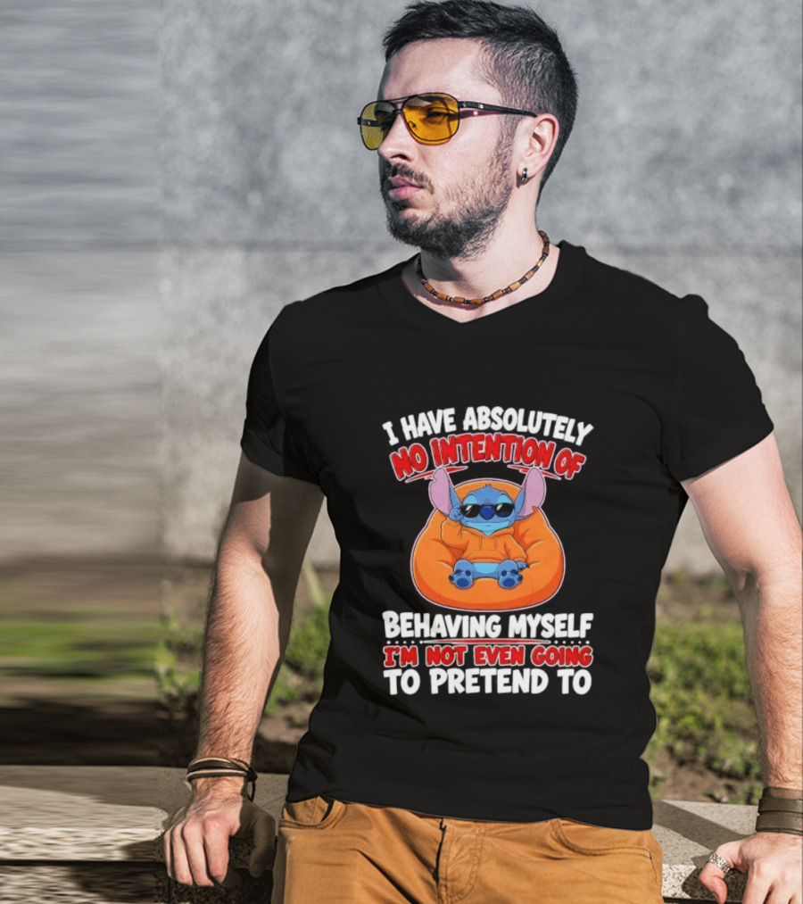 I Have Absolutely No Intention Of Behaving Myself I'm Not Even Going To Pretend To Stitch T-Shirt