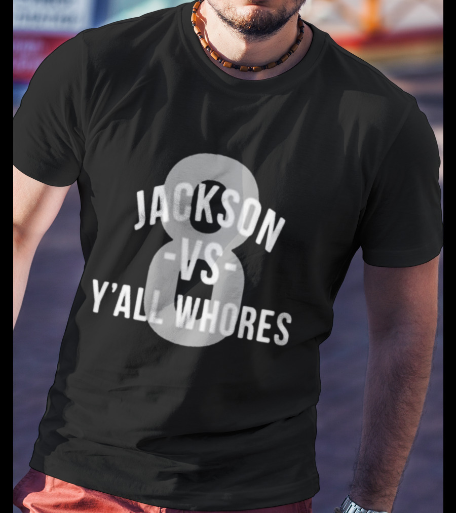 Jackson Vs Y'all Whores 8 T-Shirt