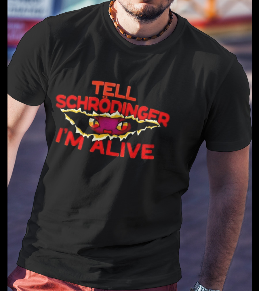 Tell Schrödinger I'm Alive Cat Physics Quantum Mechanics T-Shirt