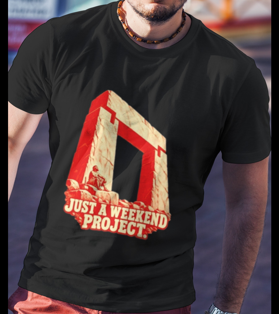 Just A Weekend Project Stonehenge Construction Builder T-Shirt