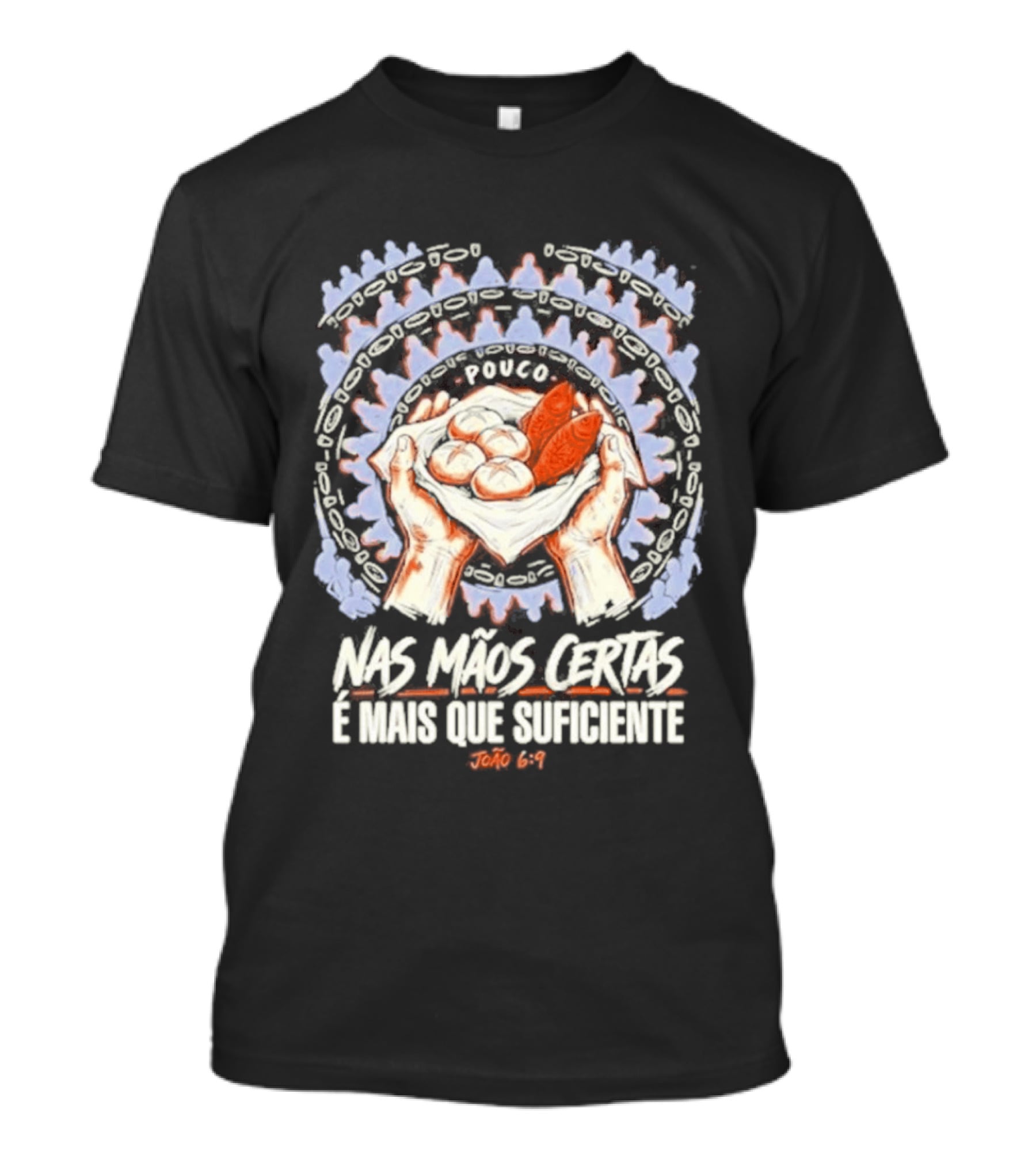 Nas Mãos Certas É Mais Que Suficiente João 6 9 Mãos Segurando Pão E Peixe T-Shirt