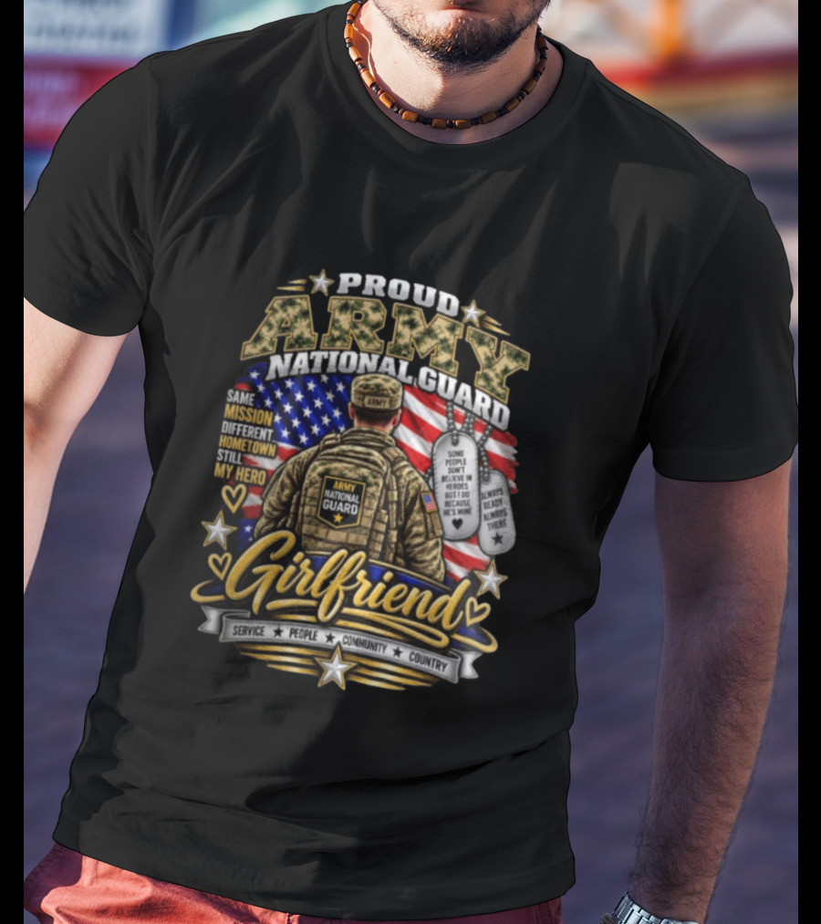 Proud Army National Guard Girlfriend Same Mission Different Hometown Still My Hero American Flag And Dog Tags T-Shirt