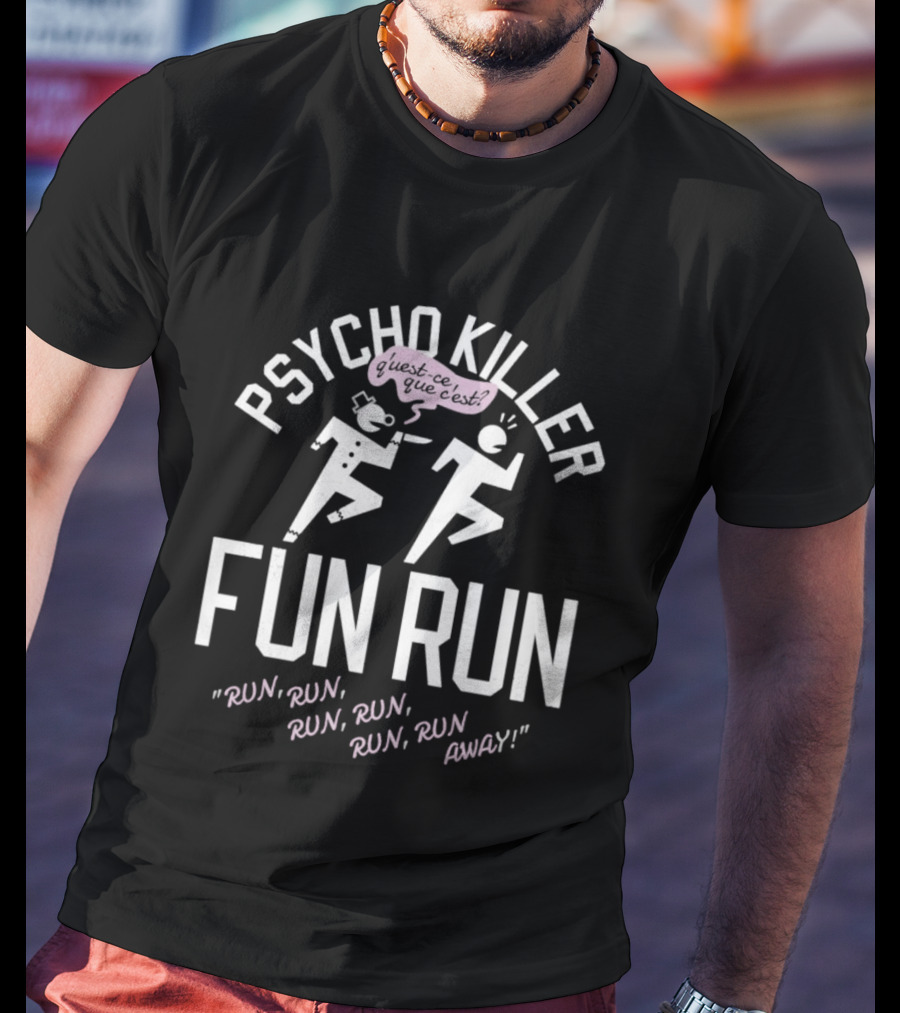 Psycho Killer Fun Run Run Run Run Away T-Shirt