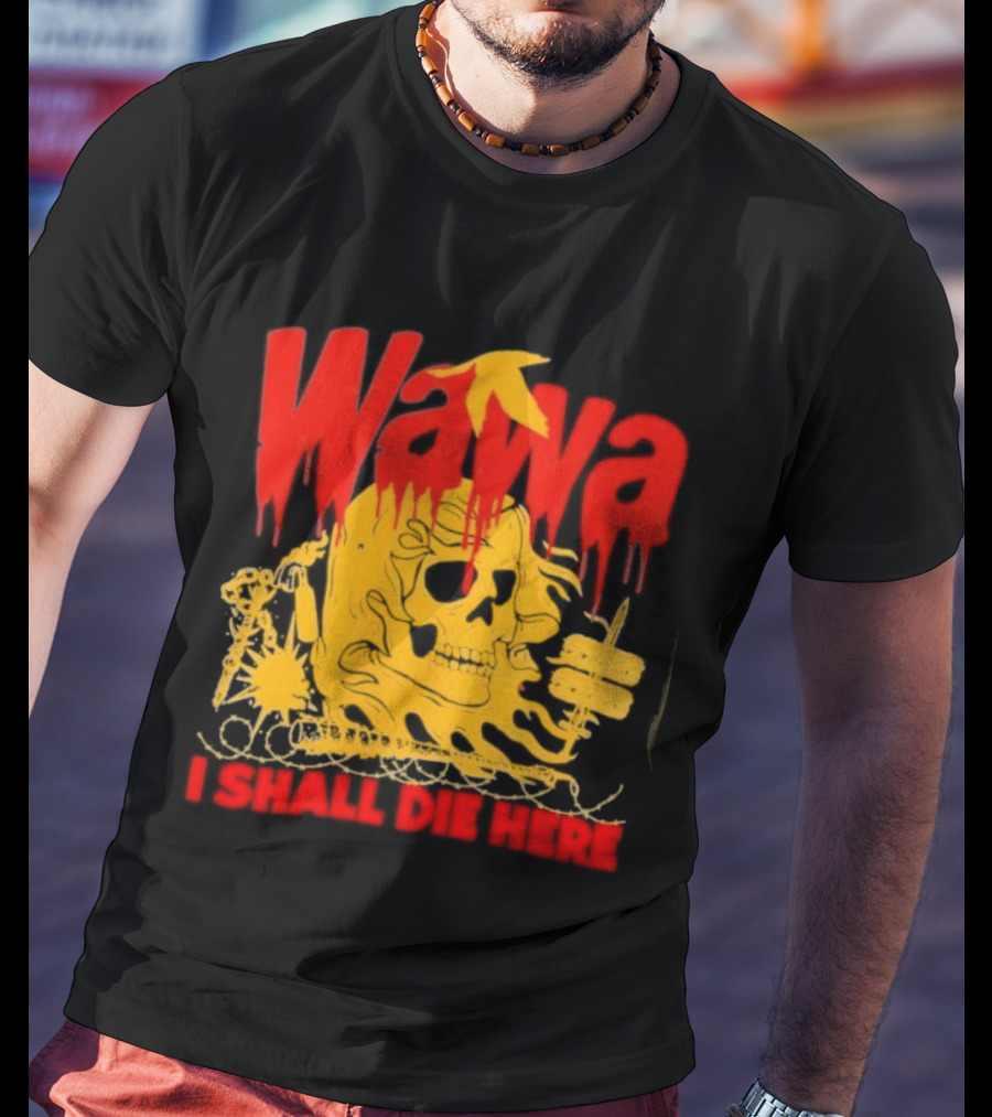 Wawa I Shall Die Here Dead Goose Gas Station Skull Thumbs Up T-Shirt