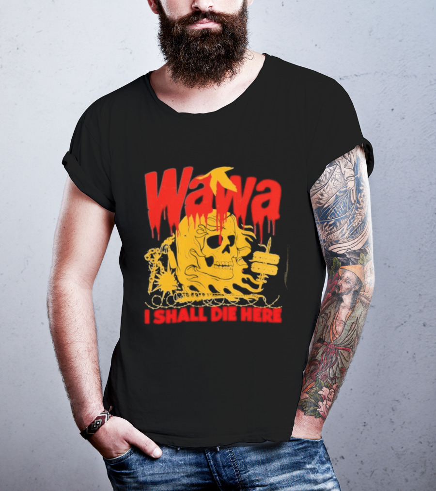 Wawa I Shall Die Here Dead Goose Gas Station Skull Thumbs Up T-Shirt