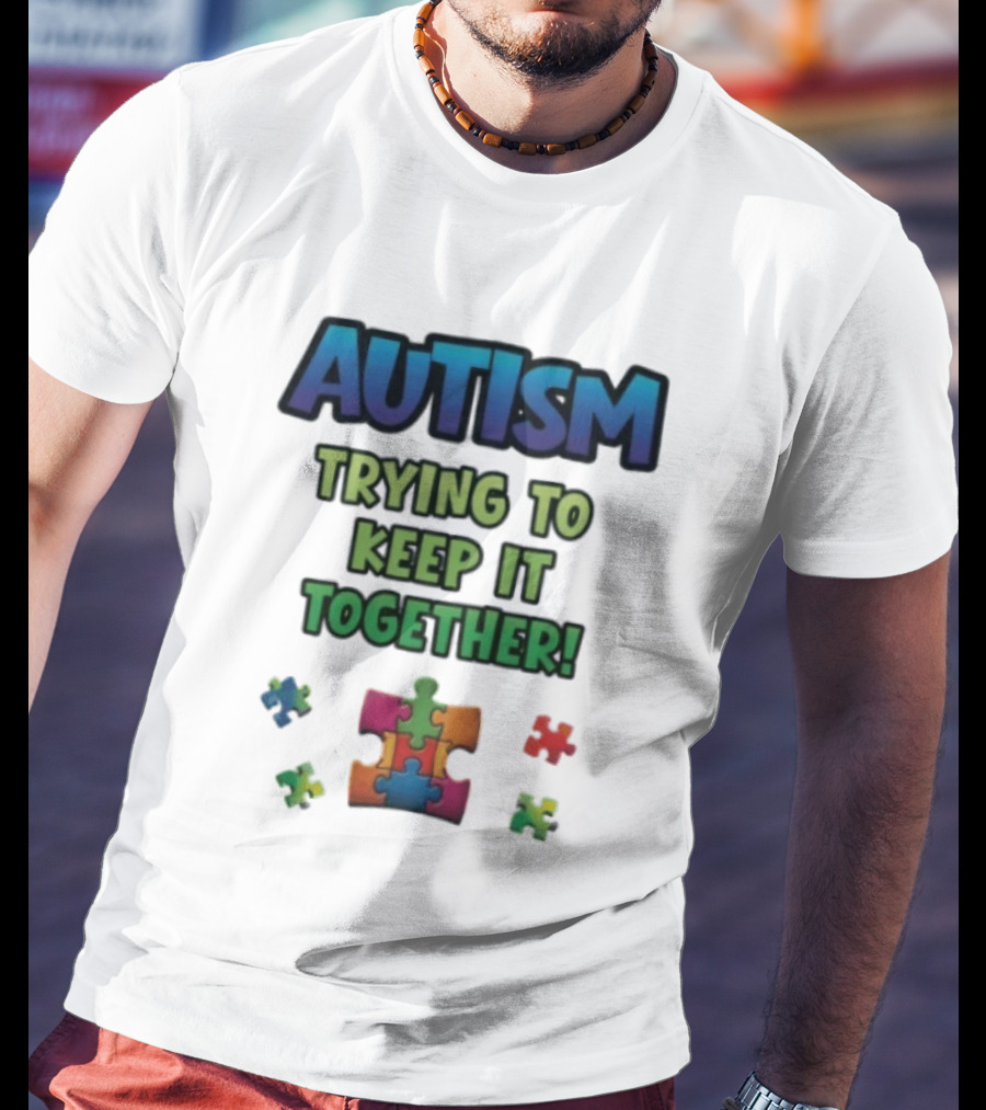 Autism Trying To Keep It Together Puzzle Piece T-Shirt
