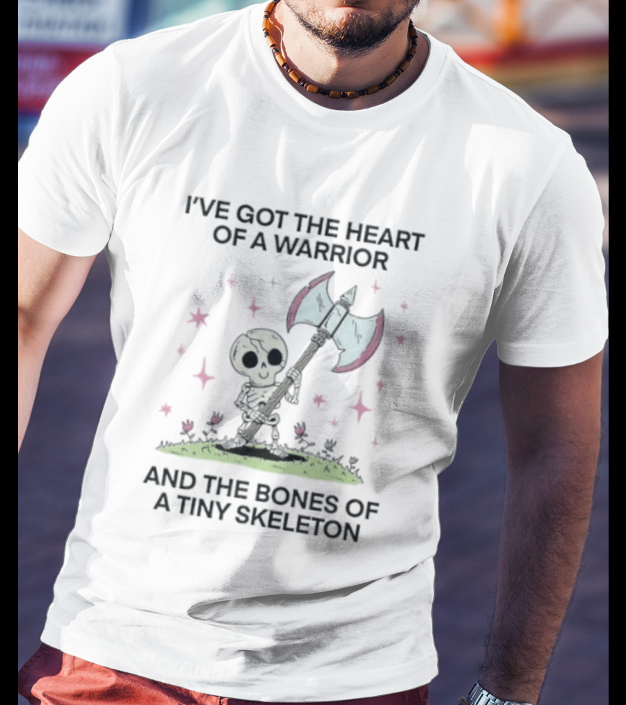 I've Got The Heart Of A Warrior And The Bones Of A Tiny Skeleton Holding Axe And Surrounded By Stars T-Shirt