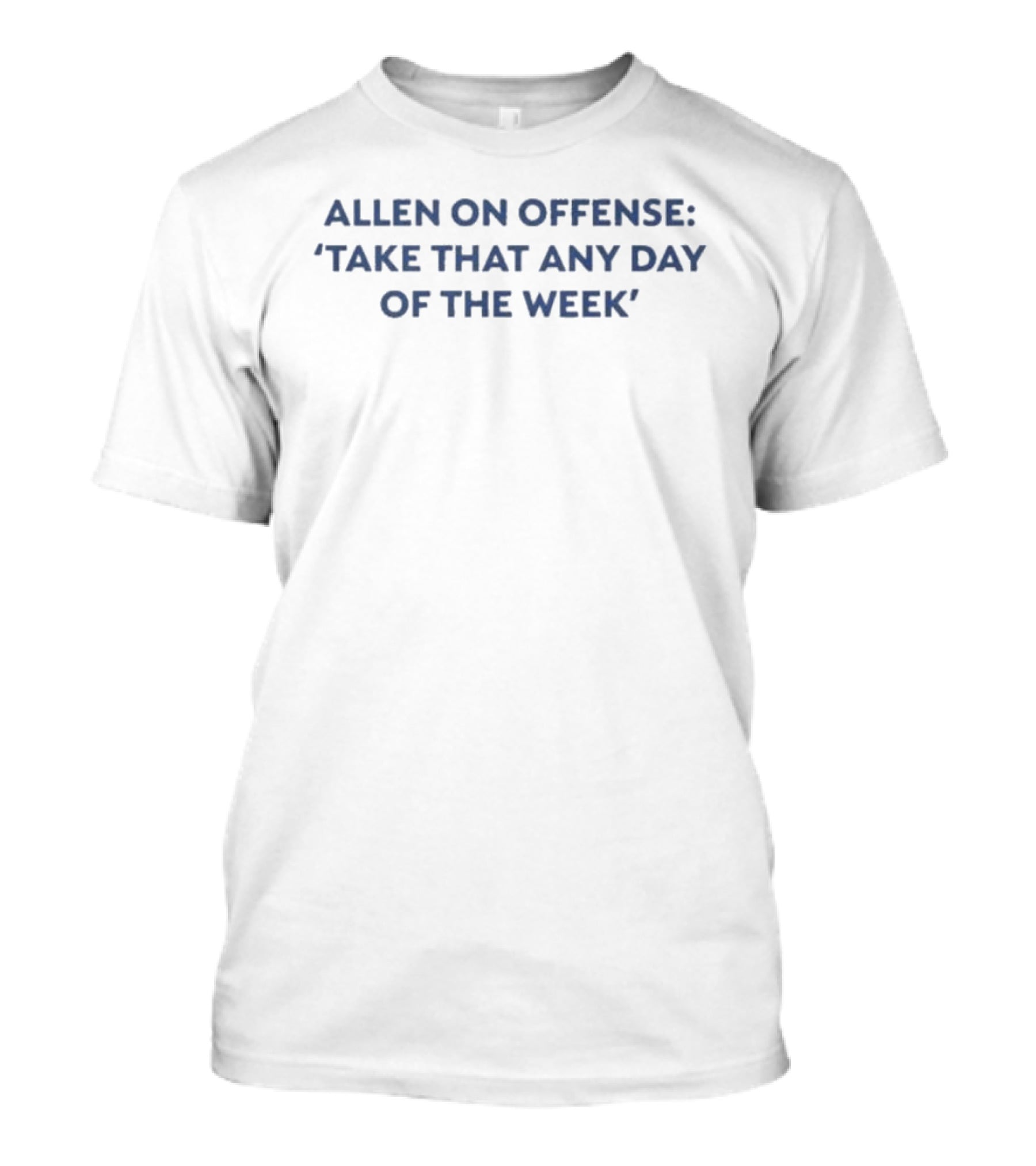 Allen On Offense Take That Any Day Of The Week T-Shirt