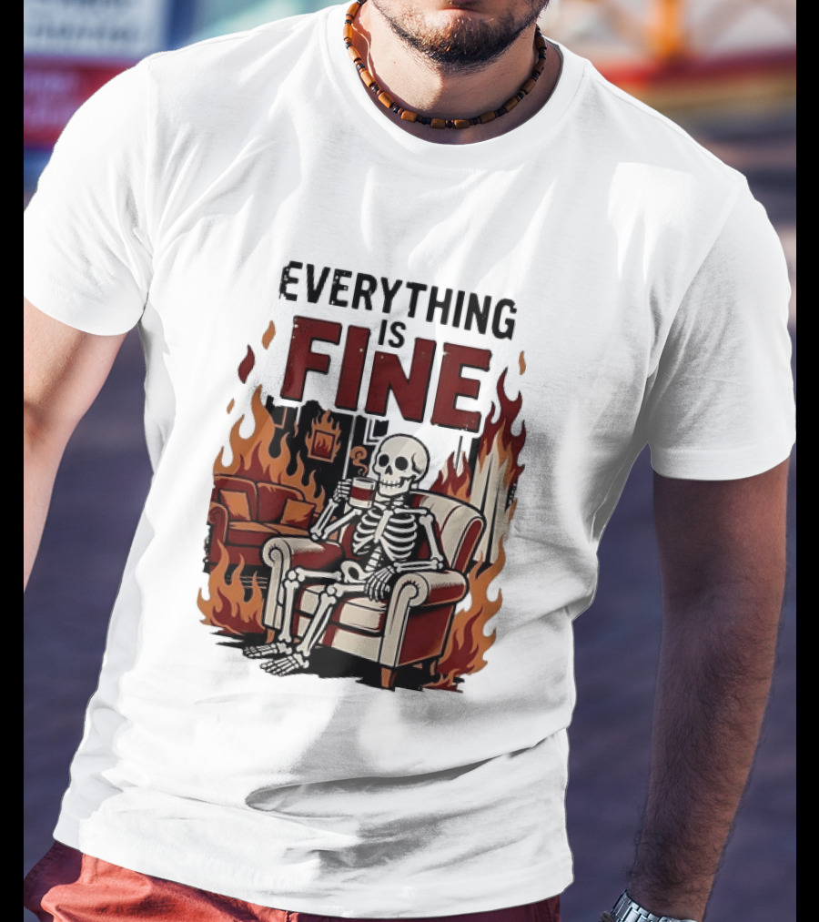 Everything Is Fine Skeleton Enjoying Coffee Amidst Flames T-Shirt