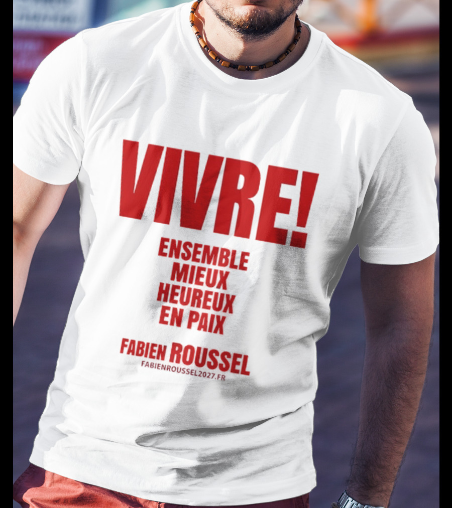 Vivre Ensemble Mieux Heureux En Paix Fabien Roussel 2022 T-Shirt