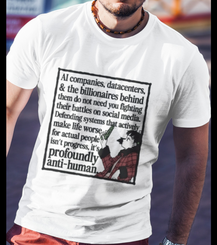 AI Companies Datacenters Billionaires Profoundly Anti Human Fooly Cooly T-Shirt