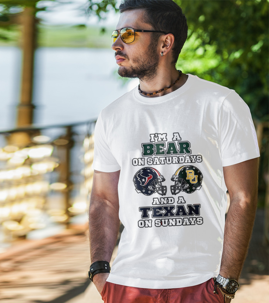I'm A Bear On Saturdays And A Texan On Sundays Baylor Bears Houston Texans T-Shirt