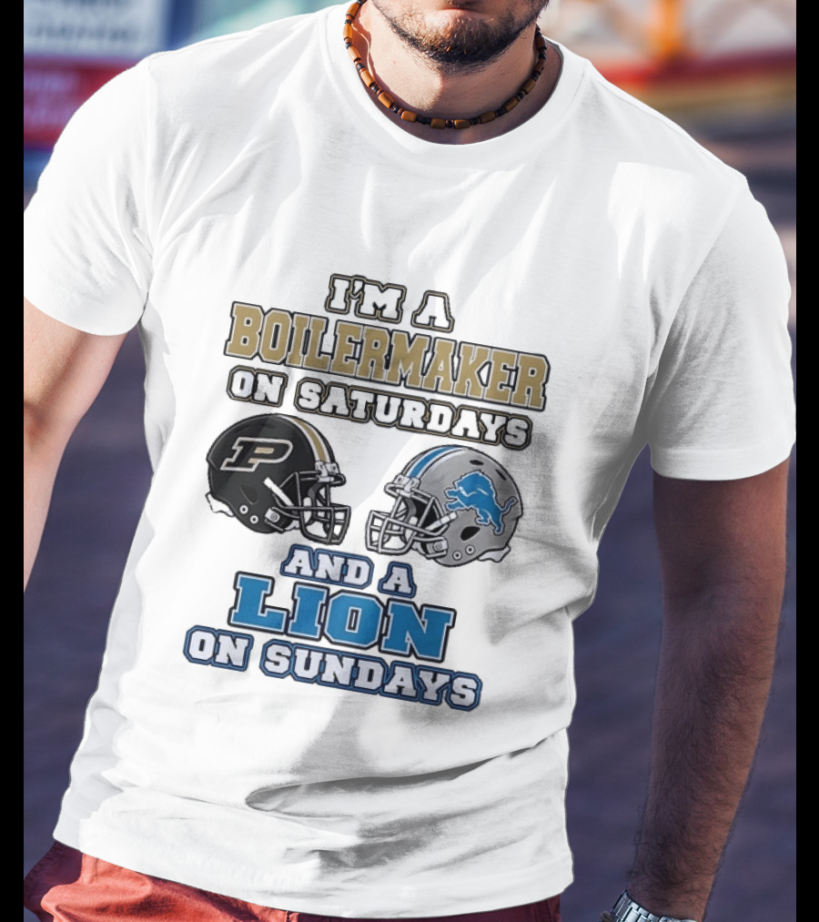 I'm A Boilermaker On Saturdays And A Lion On Sundays Purdue Detroit Football Helmets T-Shirt
