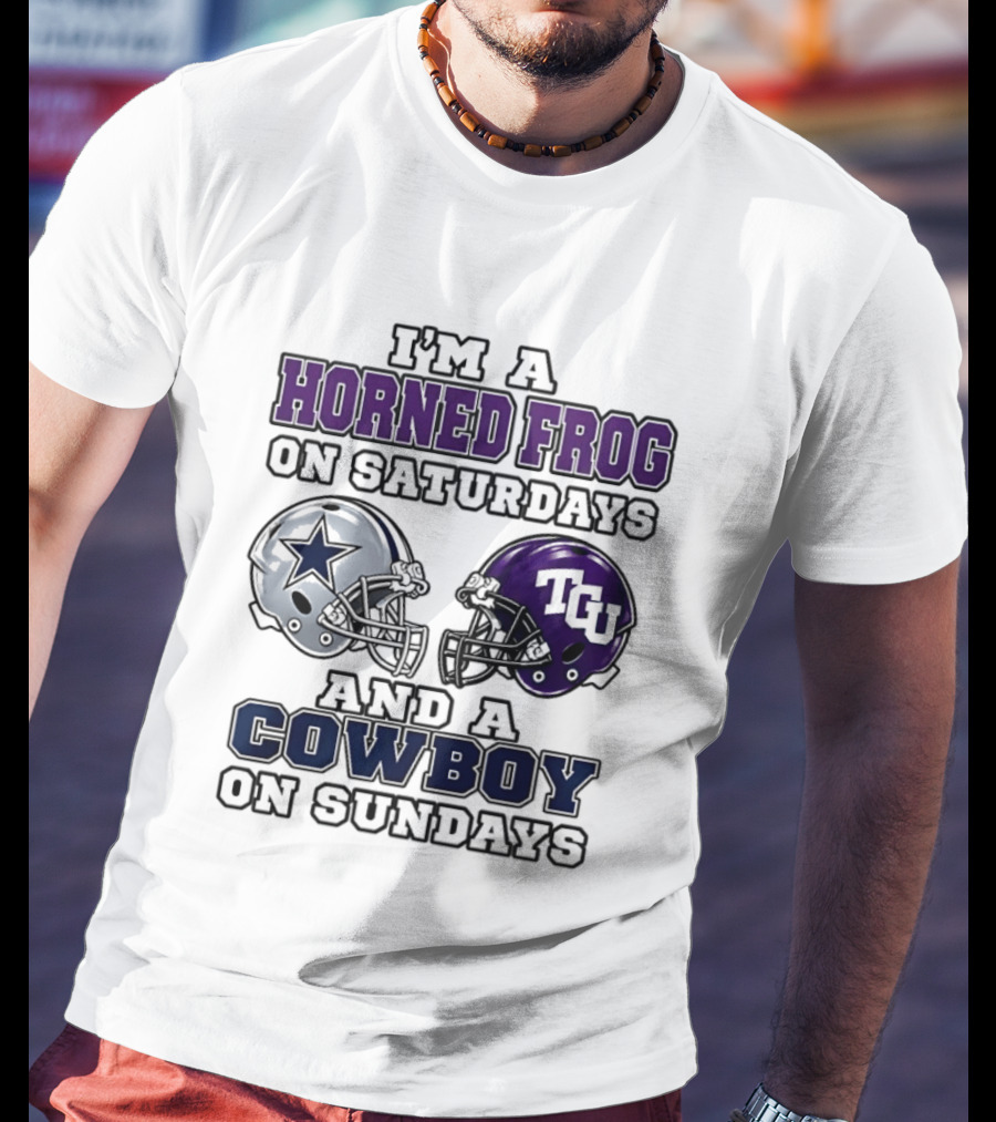 I'm A Horned Frog On Saturdays TCU Helmet And A Cowboy On Sundays Dallas Star T-Shirt
