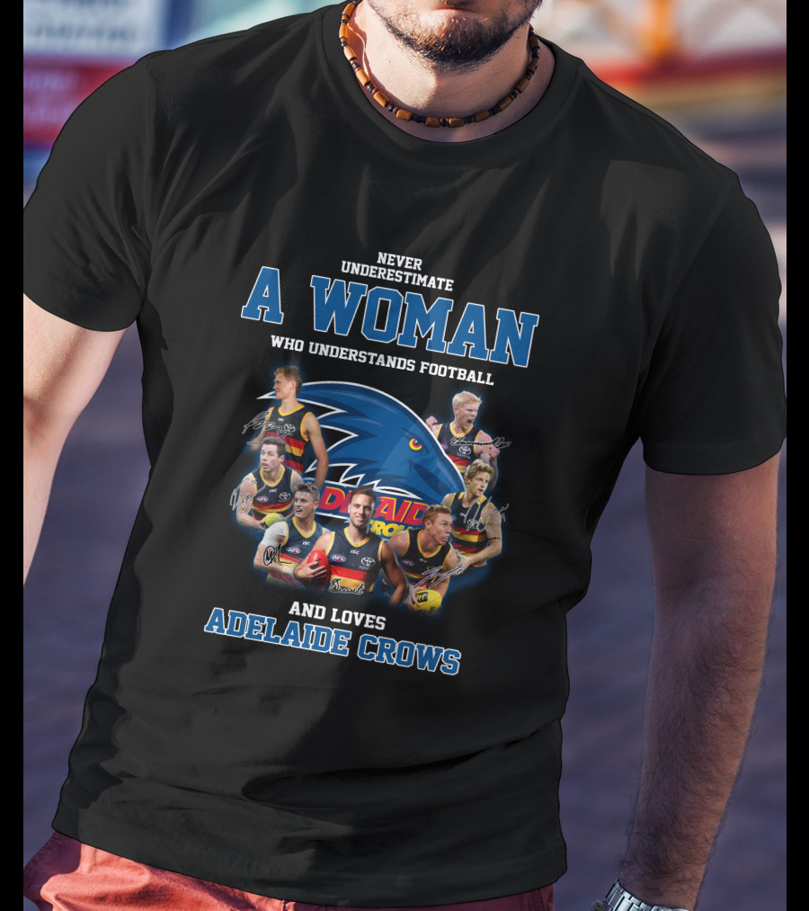 Never Underestimate A Woman Who Understands Football And Loves Adelaide Crows T-Shirt