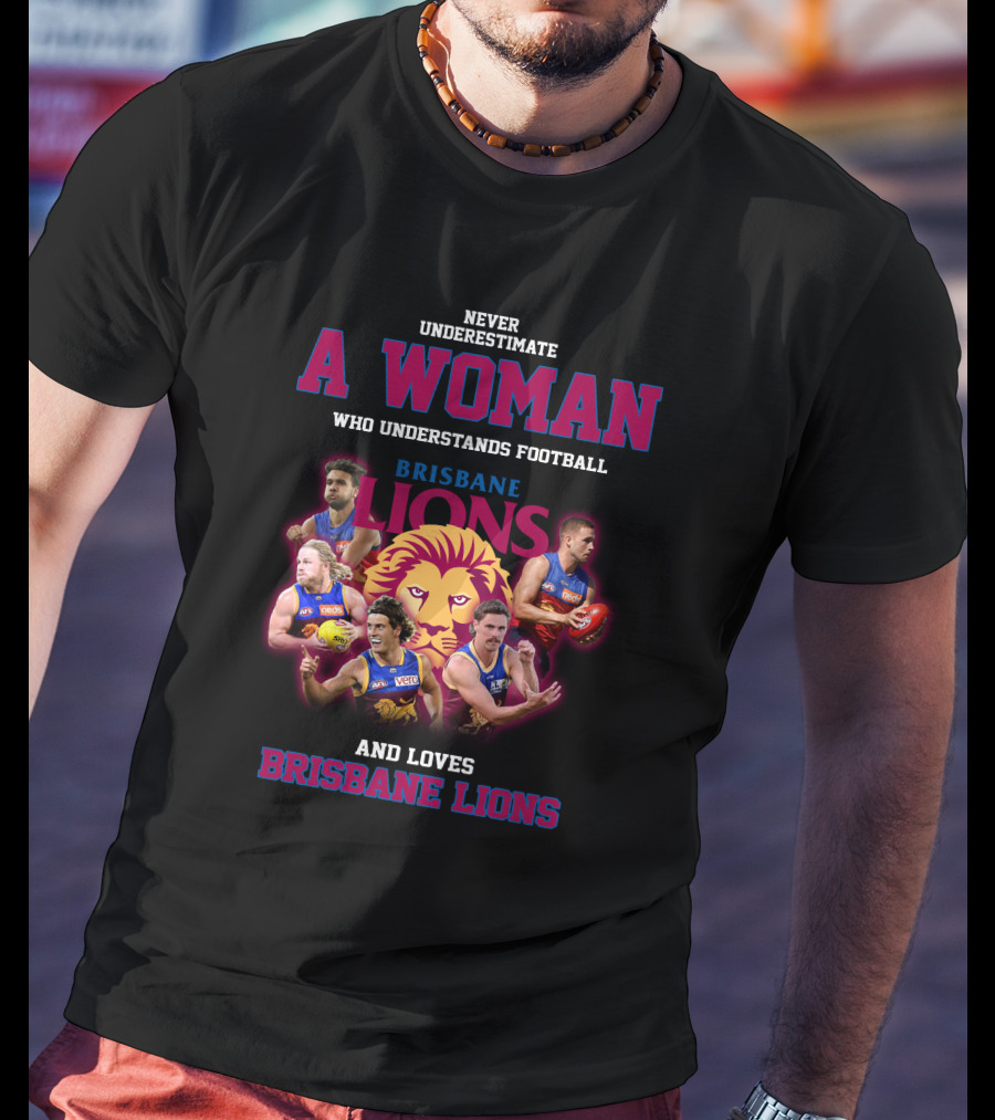Never Underestimate A Woman Who Understands Football And Loves Brisbane Lions T-Shirt