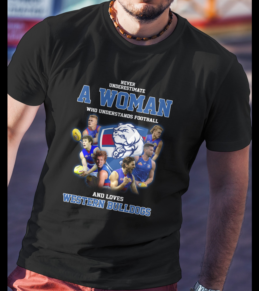 Never Underestimate A Woman Who Understands Football And Loves Western Bulldogs T-Shirt