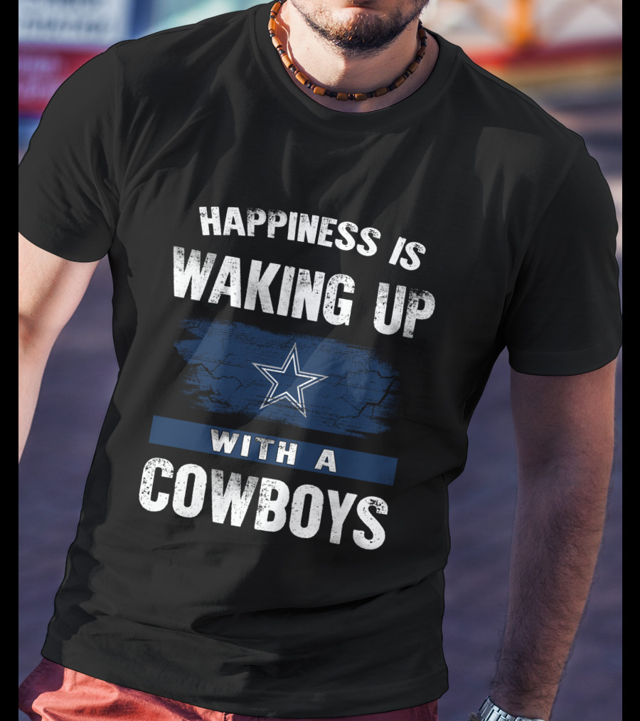 Happiness Is Waking Up With A Cowboys Star MS06 Dallas Cowboys T-Shirt