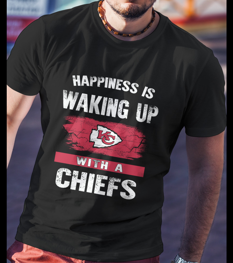 Happiness Is Waking Up With A Chiefs Kansas City Chiefs T-Shirt