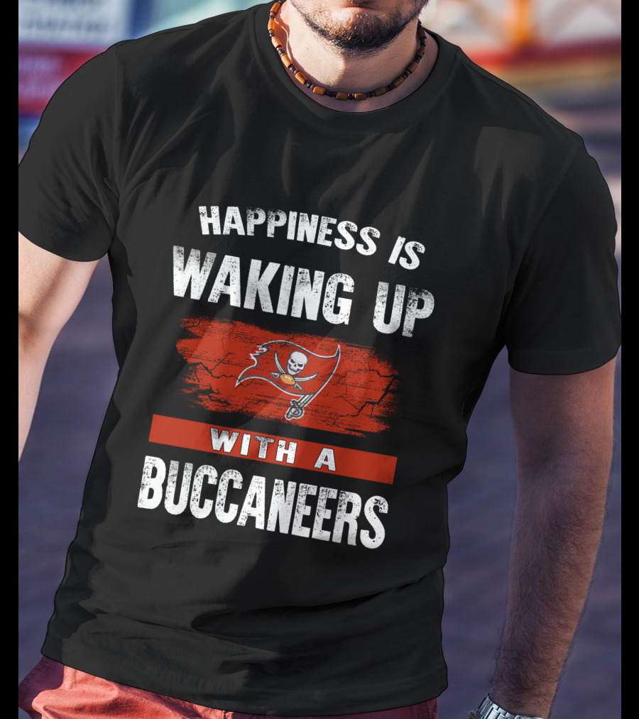 Happiness Is Waking Up With A Tampa Bay Buccaneers T-Shirt