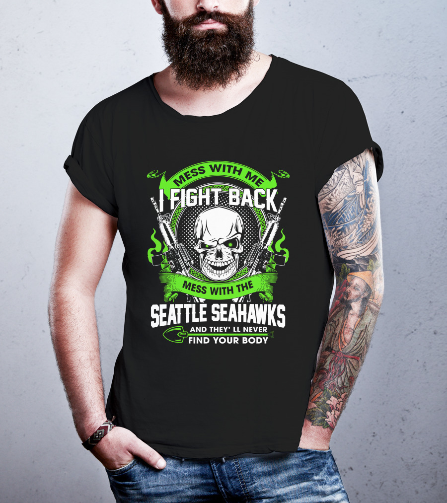 Mess With Me I Fight Back Seattle Seahawks Find Your Body T-Shirt