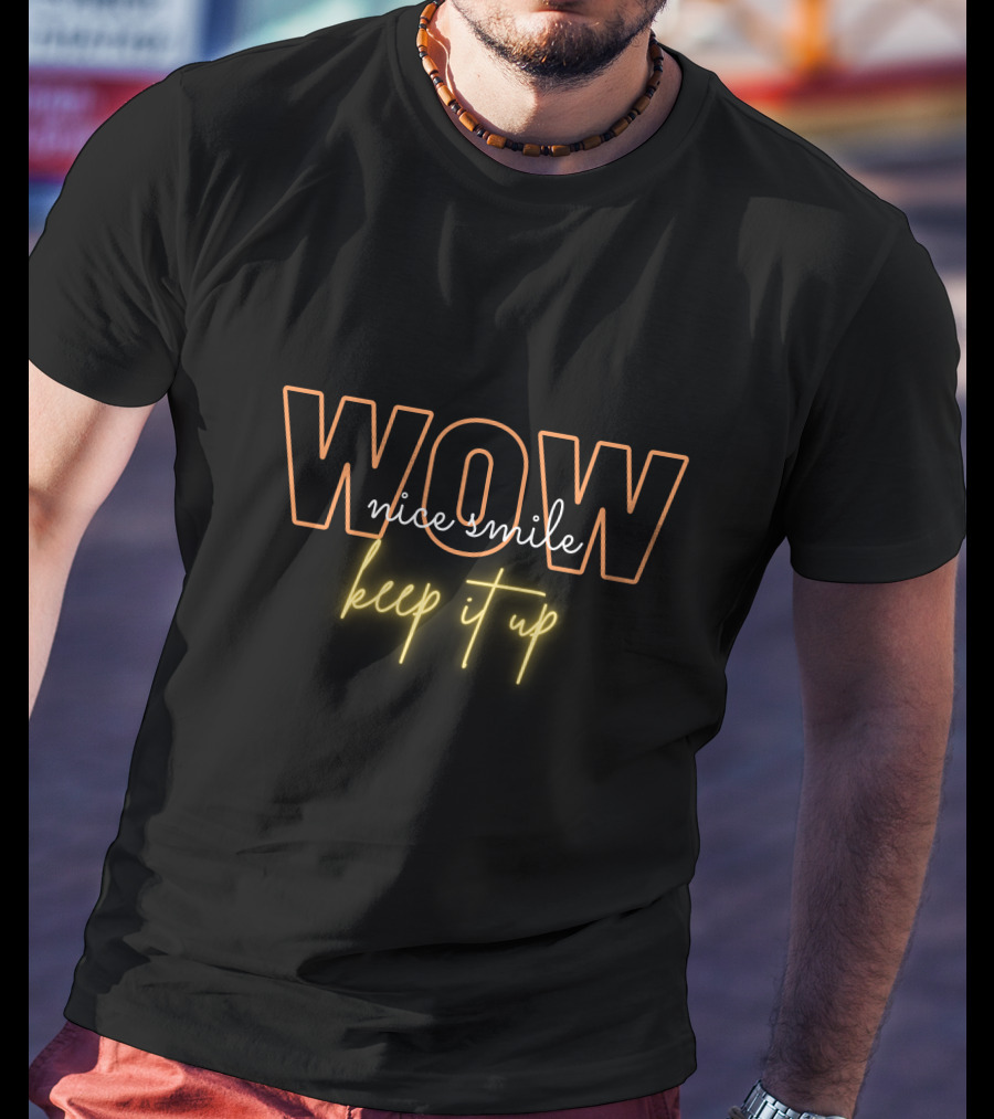 WOW Nice Smile Keep It Up T-Shirt