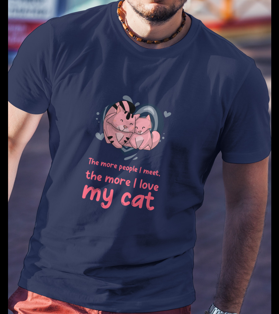 The More People I Meet, The More I Love My Cat T-Shirt