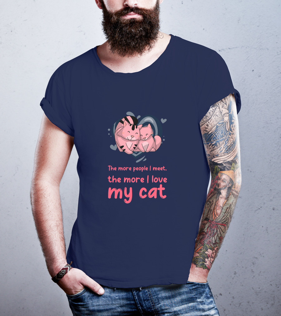 The More People I Meet, The More I Love My Cat T-Shirt