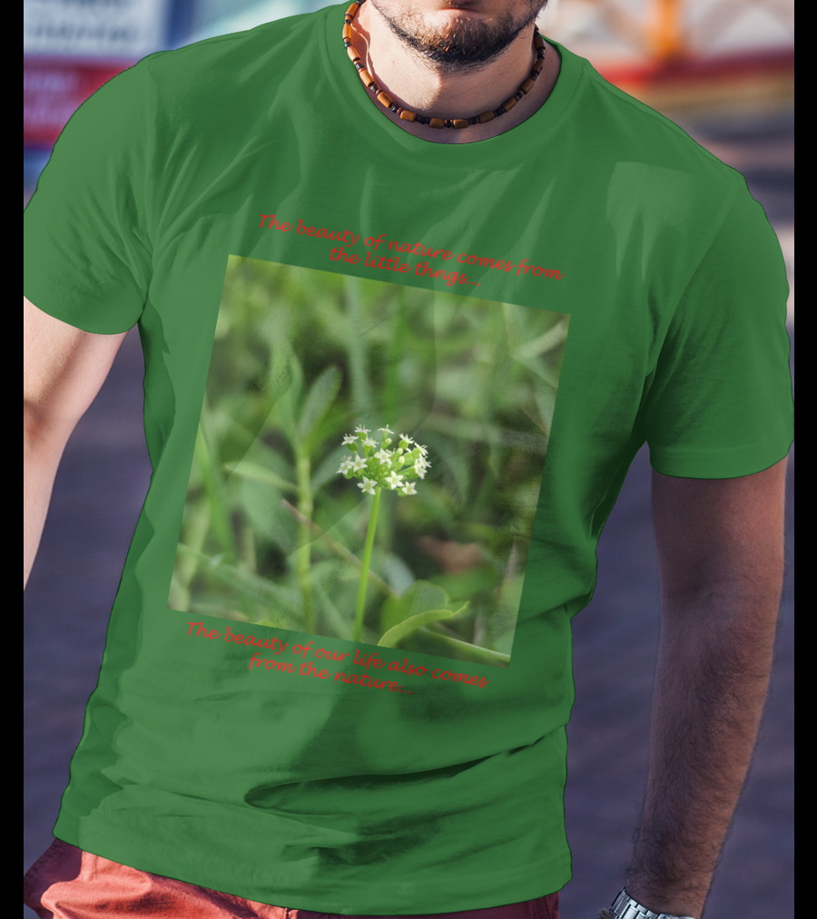 The Beauty Of Nature Comes From The Little Things The Beauty Of Our Life Also Comes From The Nature T-Shirt