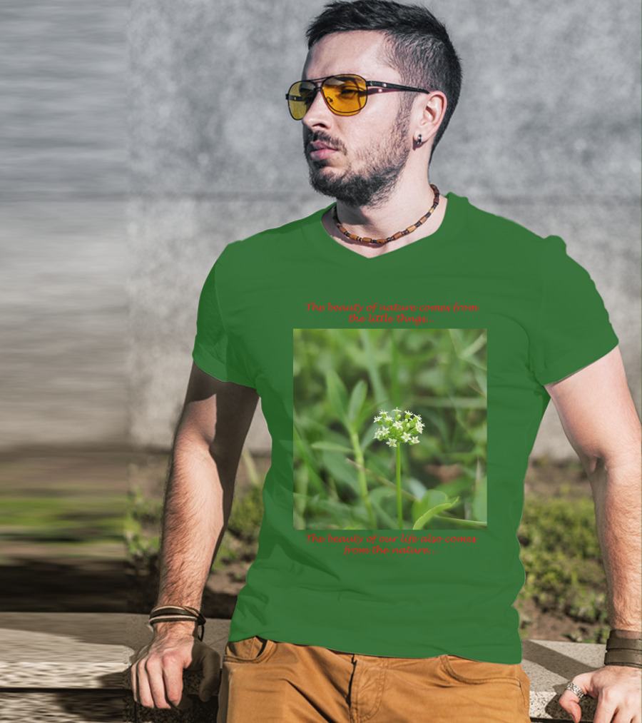 The Beauty Of Nature Comes From The Little Things The Beauty Of Our Life Also Comes From The Nature T-Shirt