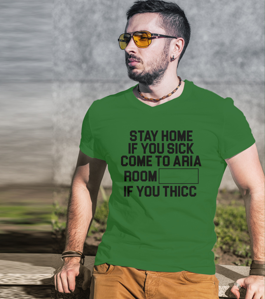 Stay Home If You Sick Come To Aria Room If You Thicc No Context Vegas T-Shirt