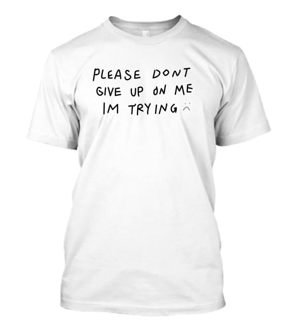 DJ Scheme Please Dont Give Up On Me Im Trying Text Motif T-Shirt