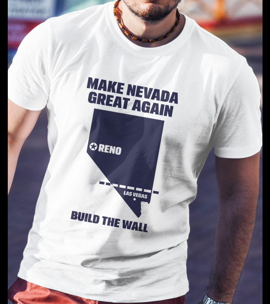 Make Nevada Great Again Build The Wall Reno Las Vegas T-Shirt