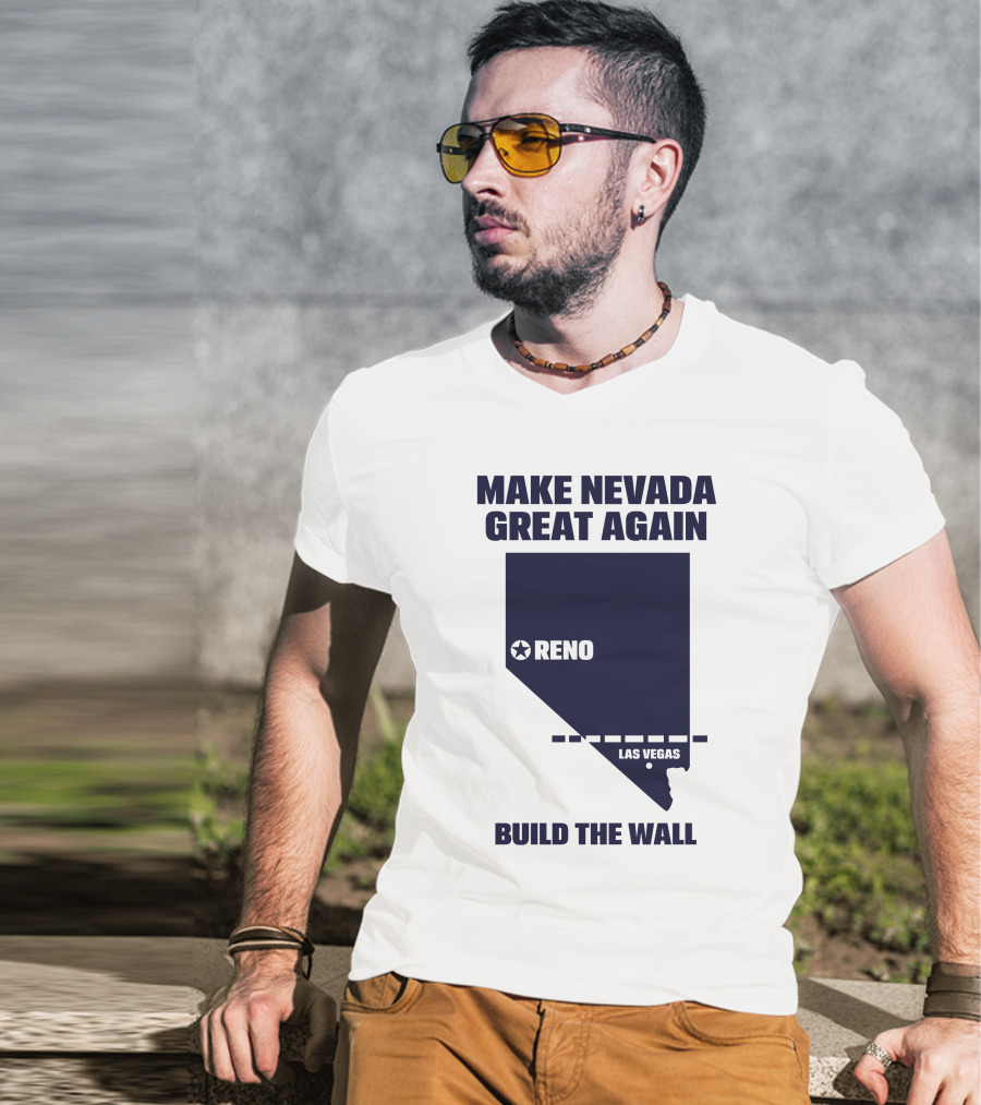Make Nevada Great Again Build The Wall Reno Las Vegas T-Shirt