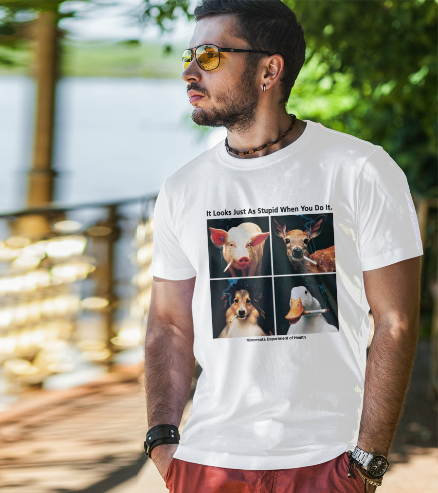 It Looks Just As Stupid When You Do It Animals Smoking Minnesota Department Of Health T-Shirt