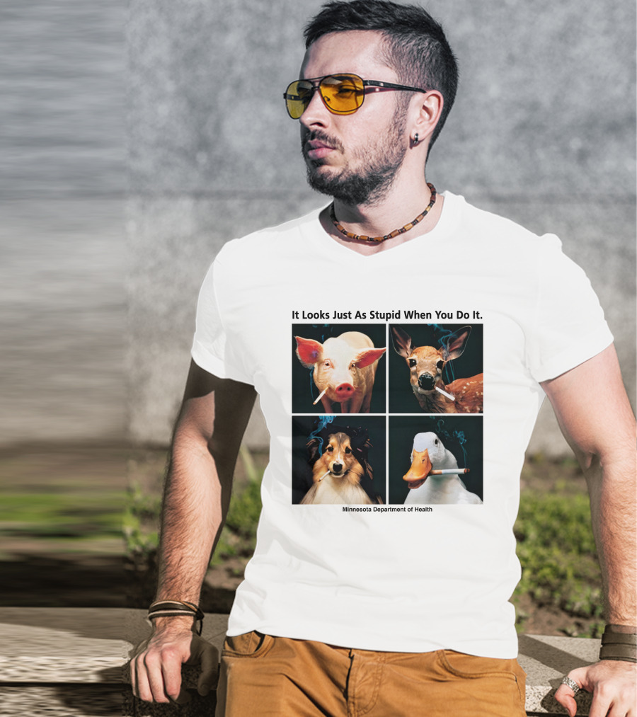 It Looks Just As Stupid When You Do It Animals Smoking Minnesota Department Of Health T-Shirt