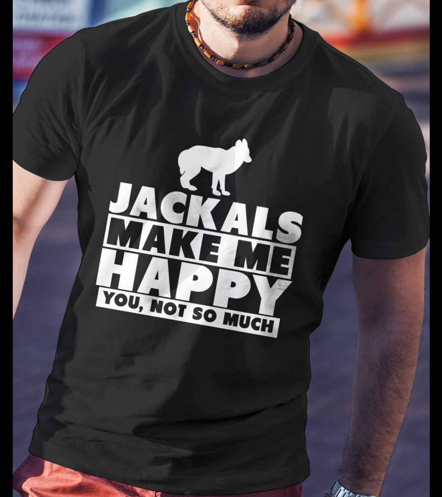Jackals Make Me Happy You Not So Much Jackal Goddess Fhyra T-Shirt