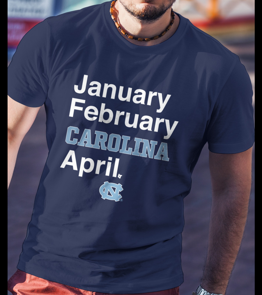 January February Carolina April UNC T-Shirt
