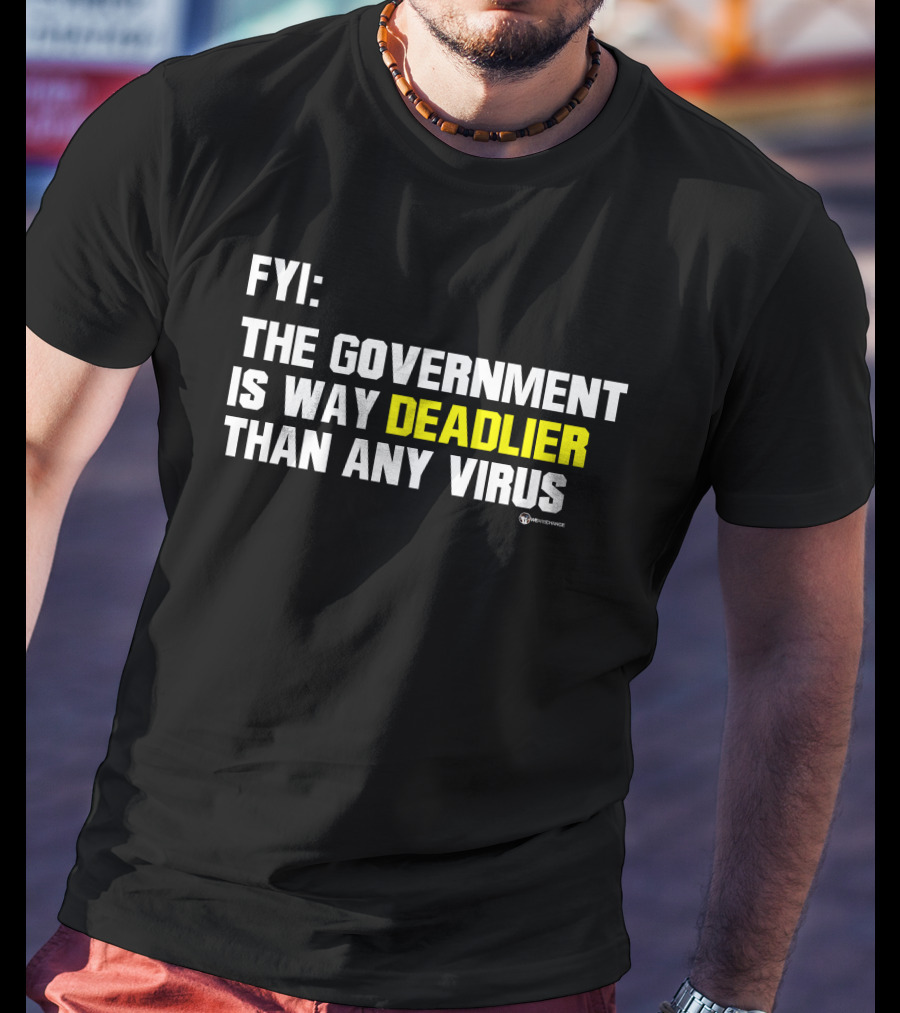FYI The Government Is Way Deadlier Than Any Virus Luke Rudkowski We Are Change T-Shirt