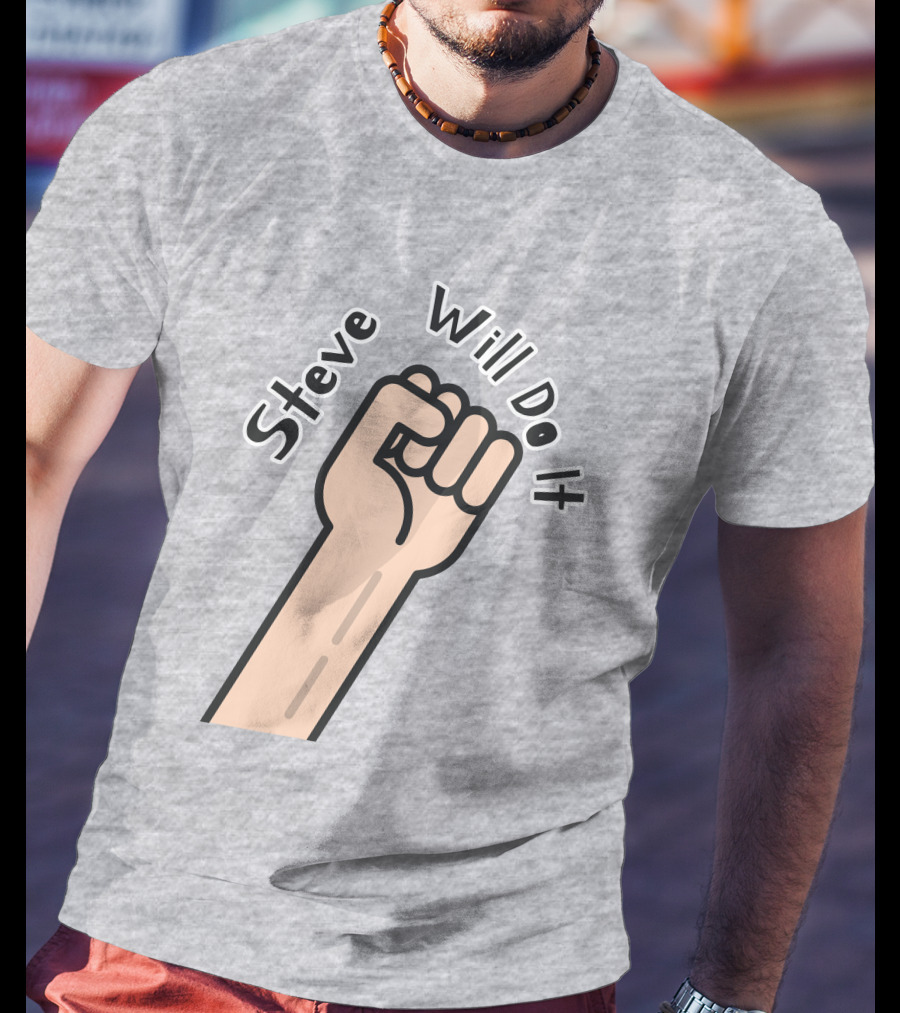 Steve Will Do It Store Fist Icon Stevewilldoit Swea T-Shirt