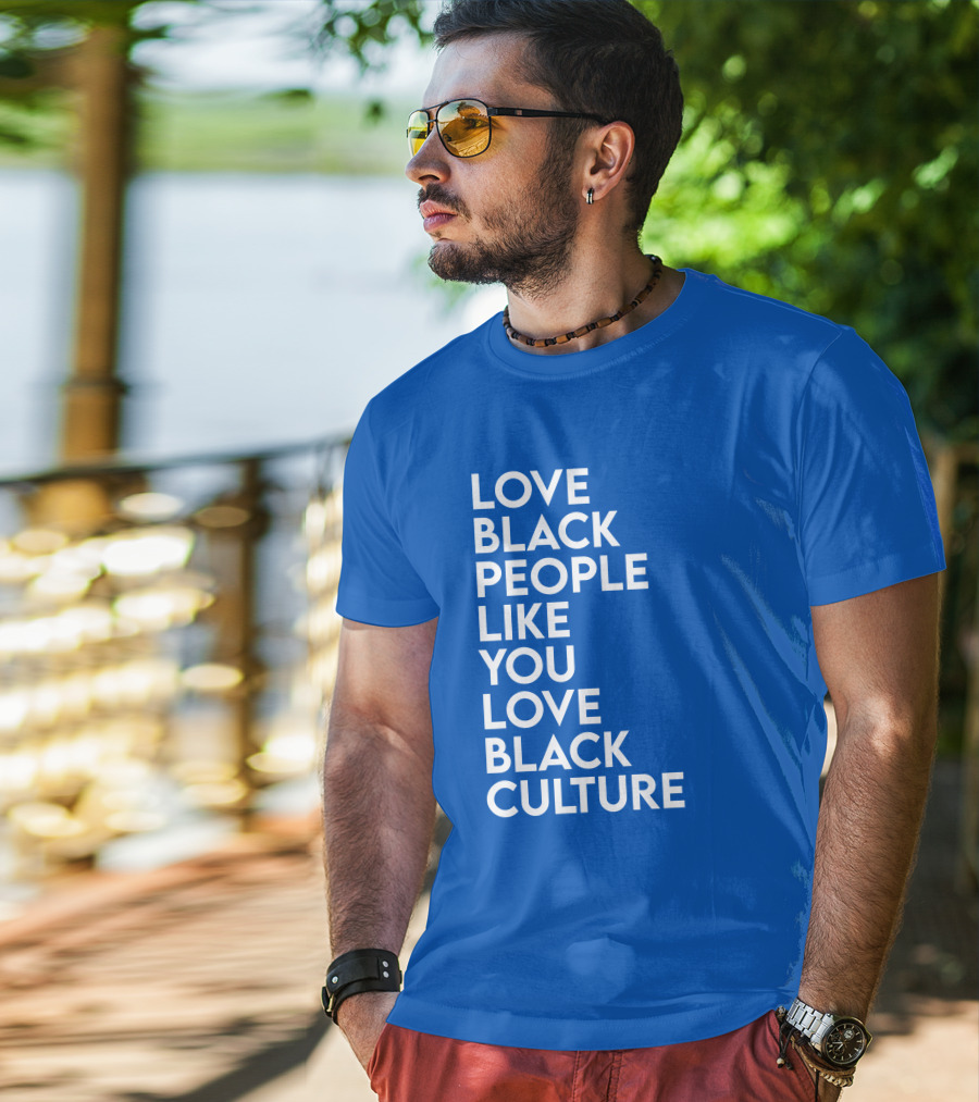 Love Black People Like You Love Black Culture Thee Most Passionate Twist T-Shirt